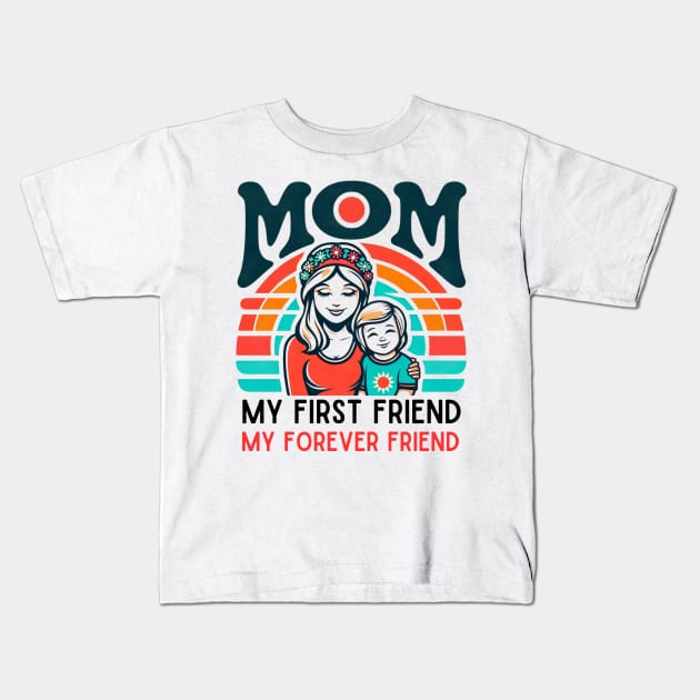 mom, my first friend my forever friend. mother's day gift Kids T-Shirt by TRACHLUIM